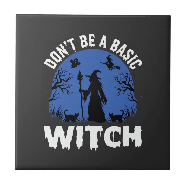 Funny Don't Be a Basic Witch Halloween Design Ceramic Tile (Front)