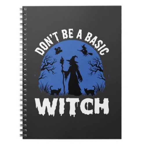 Funny Don't Be a Basic Witch Halloween Design Notebook