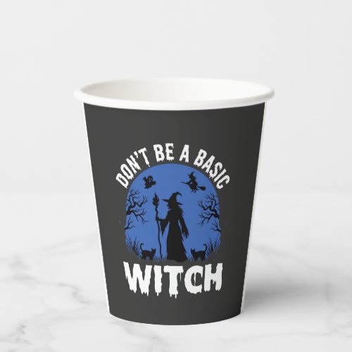 Funny Don't Be a Basic Witch Halloween Design Paper Cups