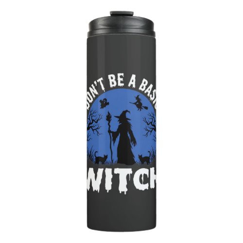 Funny Don't Be a Basic Witch Halloween Design Thermal Tumbler