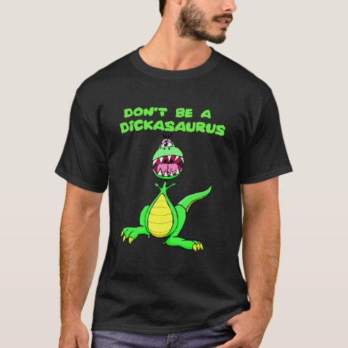 Funny DonT Be A Dickasaurus T_Shirt
