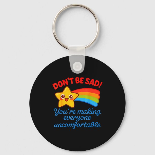Funny Don't Be Sad You're Making Everyone Uncomfor Keychain (Front)