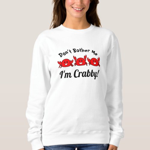 Funny Dont Bother Me Im Crabby Happy Red Crabs Sweatshirt