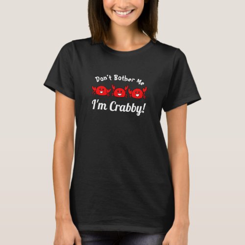 Funny Dont Bother Me Im Crabby Happy Red Crabs T_Shirt