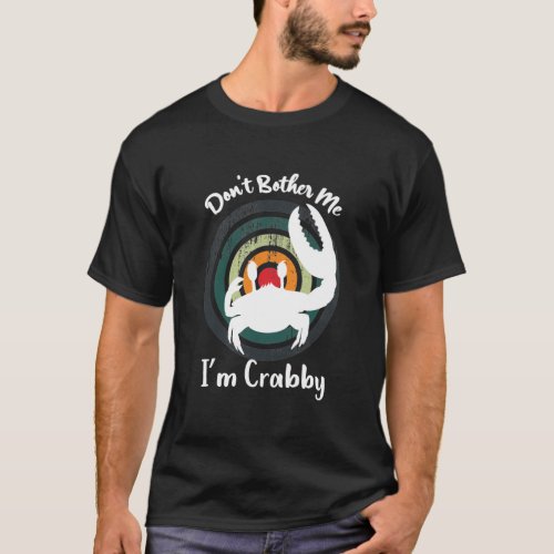 Funny Dont Bother Me Im Crabby Happy Red Crabs T_Shirt