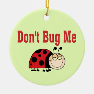 Funny Don't Bug Me Ladybug Ceramic Ornament