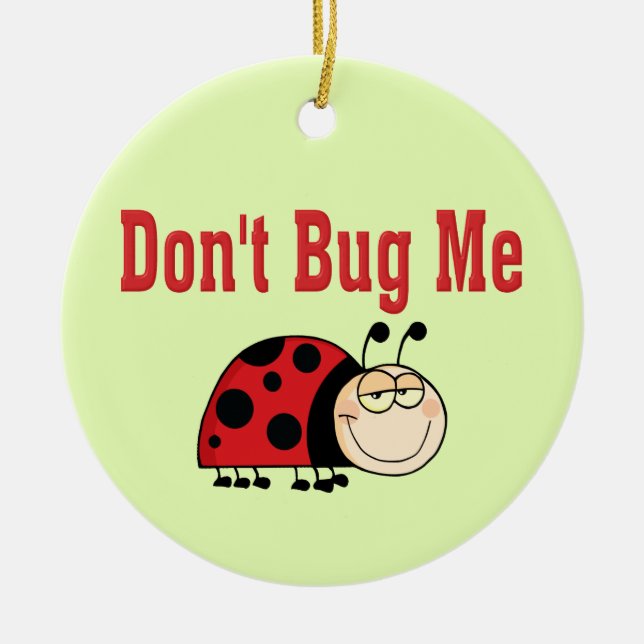 Funny Don't Bug Me Ladybug Ceramic Ornament (Front)