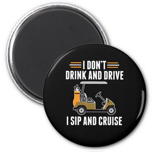 Funny Dont Drink And Drive Sip And Cruise Golf Car Magnet