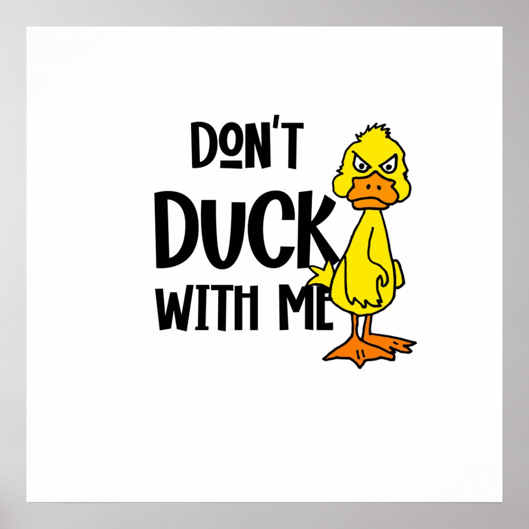 Funny Don't Duck with me Pun Poster | Zazzle