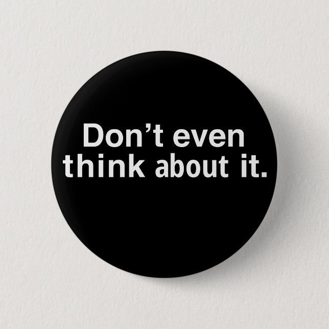 funny Dont Even Think About It Button (Front)