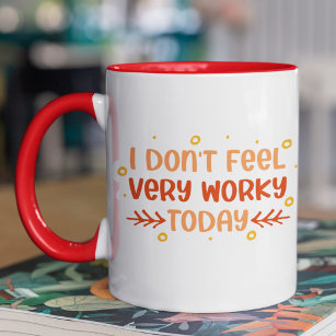 Funny Don't Feel Very Worky Office Coworker Quote Mug