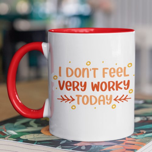 Funny Dont Feel Very Worky Office Coworker Quote Mug