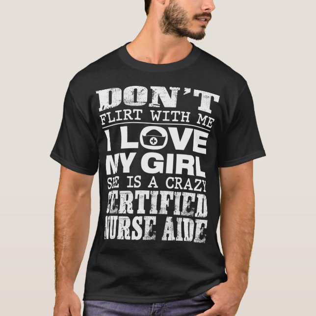 Funny Dont Flirt With Me My Girl Is A Crazy CNA T-Shirt (Front)