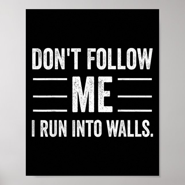 Funny Don't Follow Me I Run Into Walls  Poster (Front)
