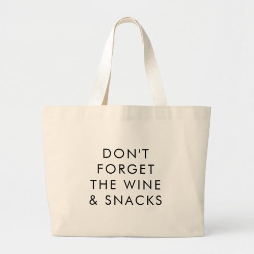 Funny  Dont Forget The Wine and Snacks Grocery Large Tote Bag