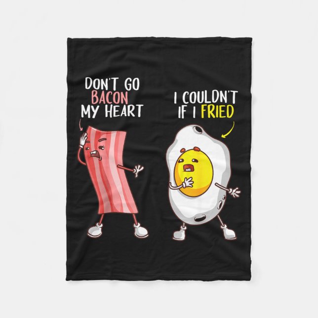 Funny Don't Go Bacon My Heart Cool Bacon And Egg G Fleece Blanket (Front)