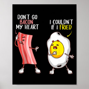 Funny Don't Go Bacon My Heart Cool Bacon And Egg G Poster