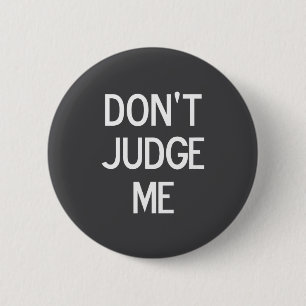 Funny, Don't Judge Me, Sarcastic, Joke, Family Button