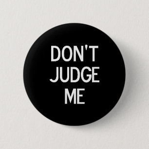 Funny, Don't Judge Me, Sarcastic, Joke, Family Button