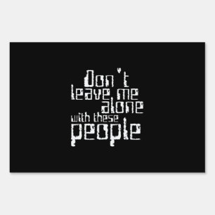 Funny Don't Leave Me Alone with These People Sign