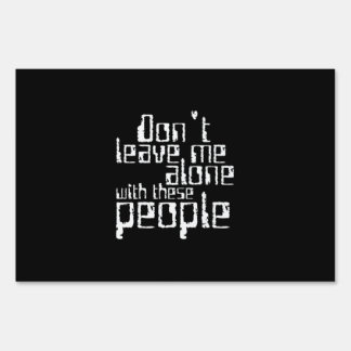 Funny Don't Leave Me Alone with These People Sign