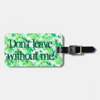 Funny Don't Leave Without Me! Green Leaves Pattern