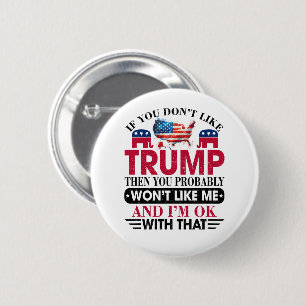 Funny Don't Like Trump Won't Like Me Button