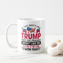 Funny Don't Like Trump Won't Like Me Coffee Mug