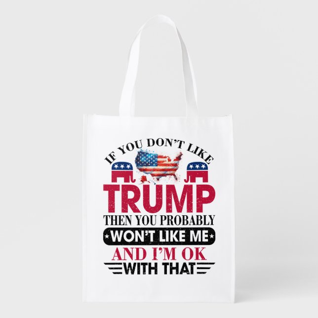 Funny Don't Like Trump Won't Like Me Grocery Bag (Front)