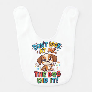 Funny "Don't Look At Me, The Dog Did It!" Puppy Baby Bib