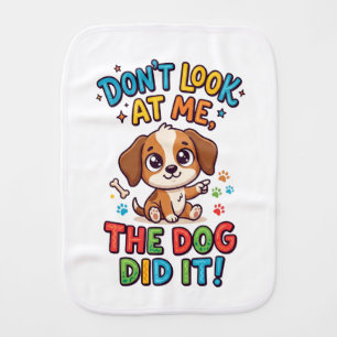 Funny "Don't Look At Me, The Dog Did It!" Puppy Baby Burp Cloth