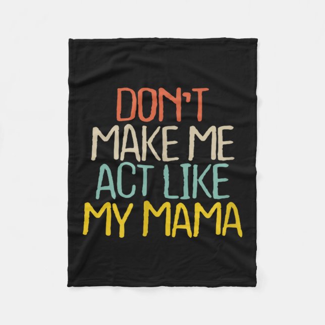 Funny Don't Make Me Act Like My Mama Novelty Sayin Fleece Blanket (Front)