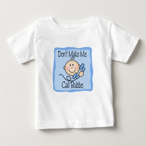Funny Dont Make Me Call Bubbe Baby T_Shirt