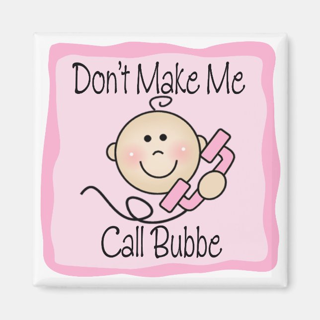 Funny Don't Make Me Call Bubbe Magnet (Front)