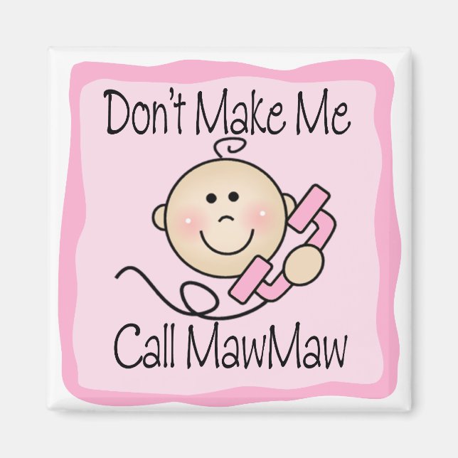Funny Don't Make Me Call MawMaw Magnet (Front)
