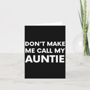 Funny Don't Make Me Call My Auntie For Kids  Card