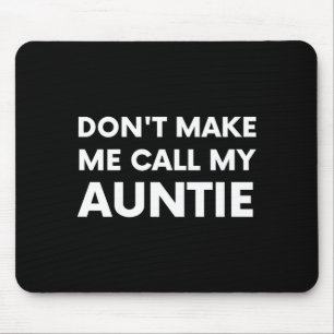 Funny Don't Make Me Call My Auntie For Kids  Mouse Pad