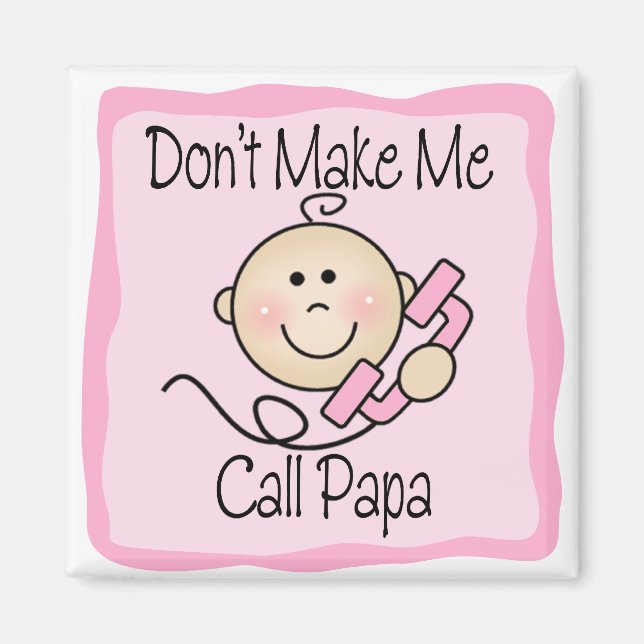 Funny Don't Make Me Call Papa Magnet (Front)