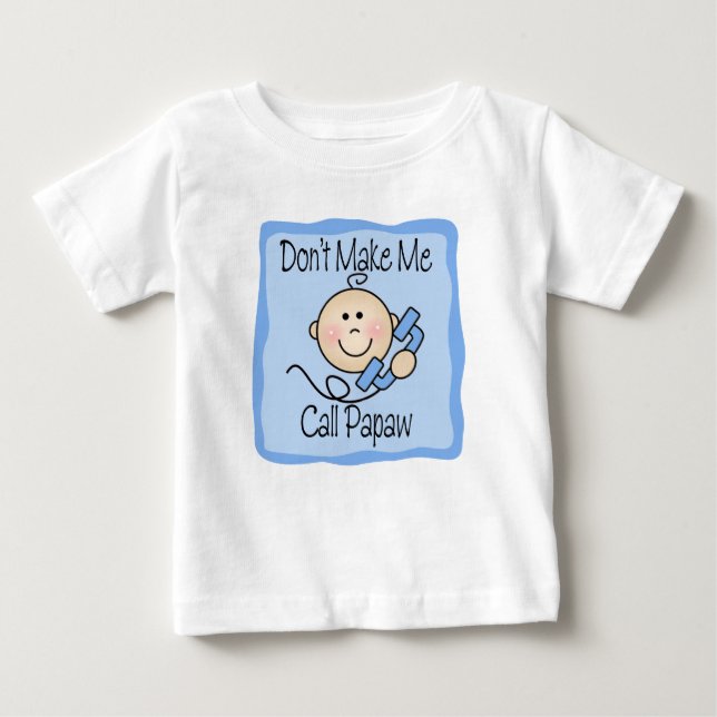 Funny Don't Make Me Call Papaw Baby T-Shirt (Front)