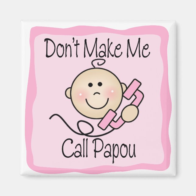 Funny Don't Make Me Call Papou Magnet (Front)