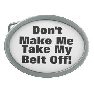 Funny Don't Make Me Take My Belt Off Buckle Oval Belt Buckle
