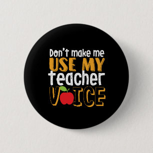 Funny Don't Make Me Use My Teacher Voice Button