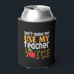 Funny Don't Make Me Use My Teacher Voice Can Cooler<br><div class="desc">Don't Make Me Use My Teacher Voice. Funny and humorous design for your favorite teacher, educator, professor, lecturer, tutor or instructor. Cool and fun merchandise to appreciate those who taught you in school and in life. Perfect for Teacher's Day gift. Great Christmas gift and birthday present for kindergarten, first grade,...</div>