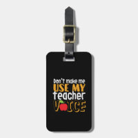 Funny Don't Make Me Use My Teacher Voice Luggage Tag