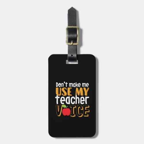 Funny Dont Make Me Use My Teacher Voice Luggage Tag