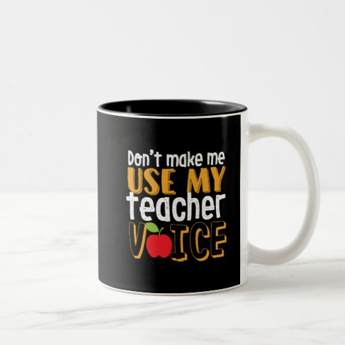 Funny Dont Make Me Use My Teacher Voice Two_Tone Coffee Mug