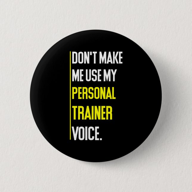 Funny Don't Make Me Use My Trainer Voice  Button (Front)