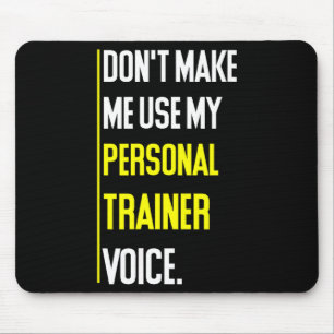 Funny Don't Make Me Use My Trainer Voice  Mouse Pad