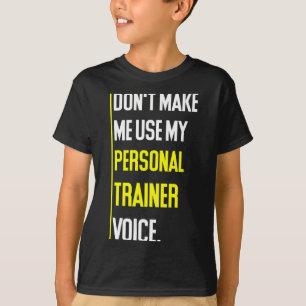 Funny Don't Make Me Use My Trainer Voice T-Shirt