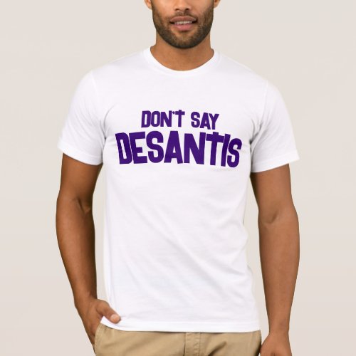 Funny Dont Say DeSantis  T_Shirt